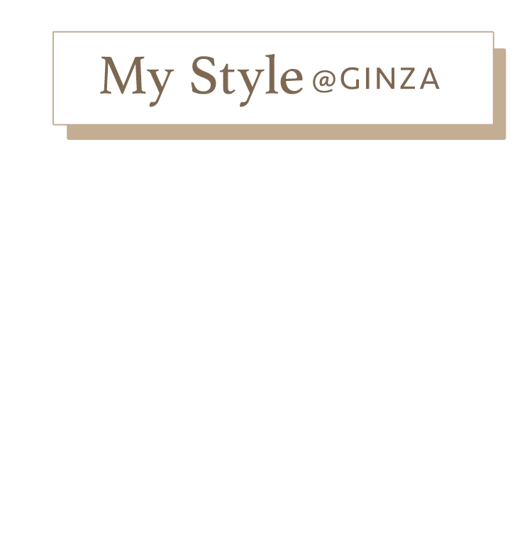 My Style @GINZA