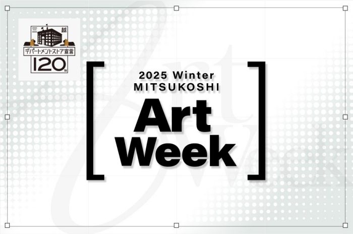 2025 Winter MITSUKOSHI　Art Week