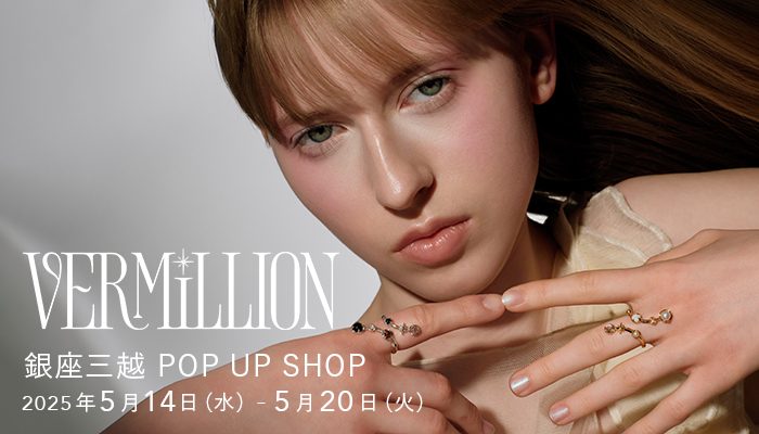 ＜VERMILLION/ヴァーミリオン＞｜POP UP SHOP
  