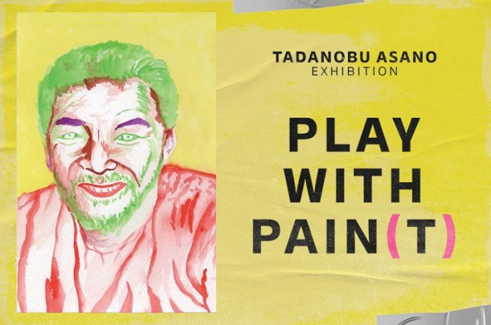 TADANOBU ASANO EXHIBITION　PLAY WITH PAIN(T)