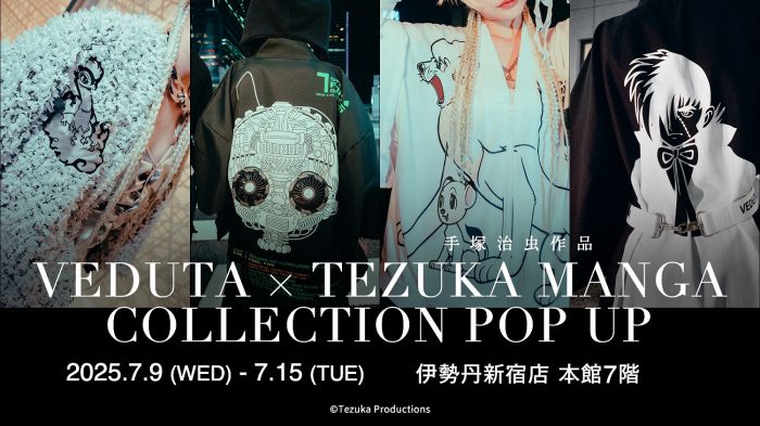 <VEDUTA> × 手塚治虫作品 TEZUKA MANGA COLLECTION POP UP
  
  
  
  