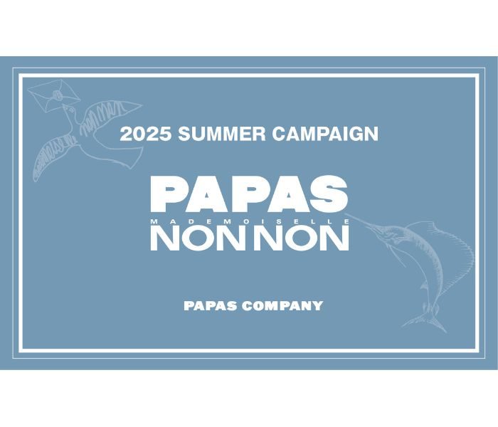 ＜マドモアゼルノンノン・パパス＞2025 SPRING CAMPAIGN
  